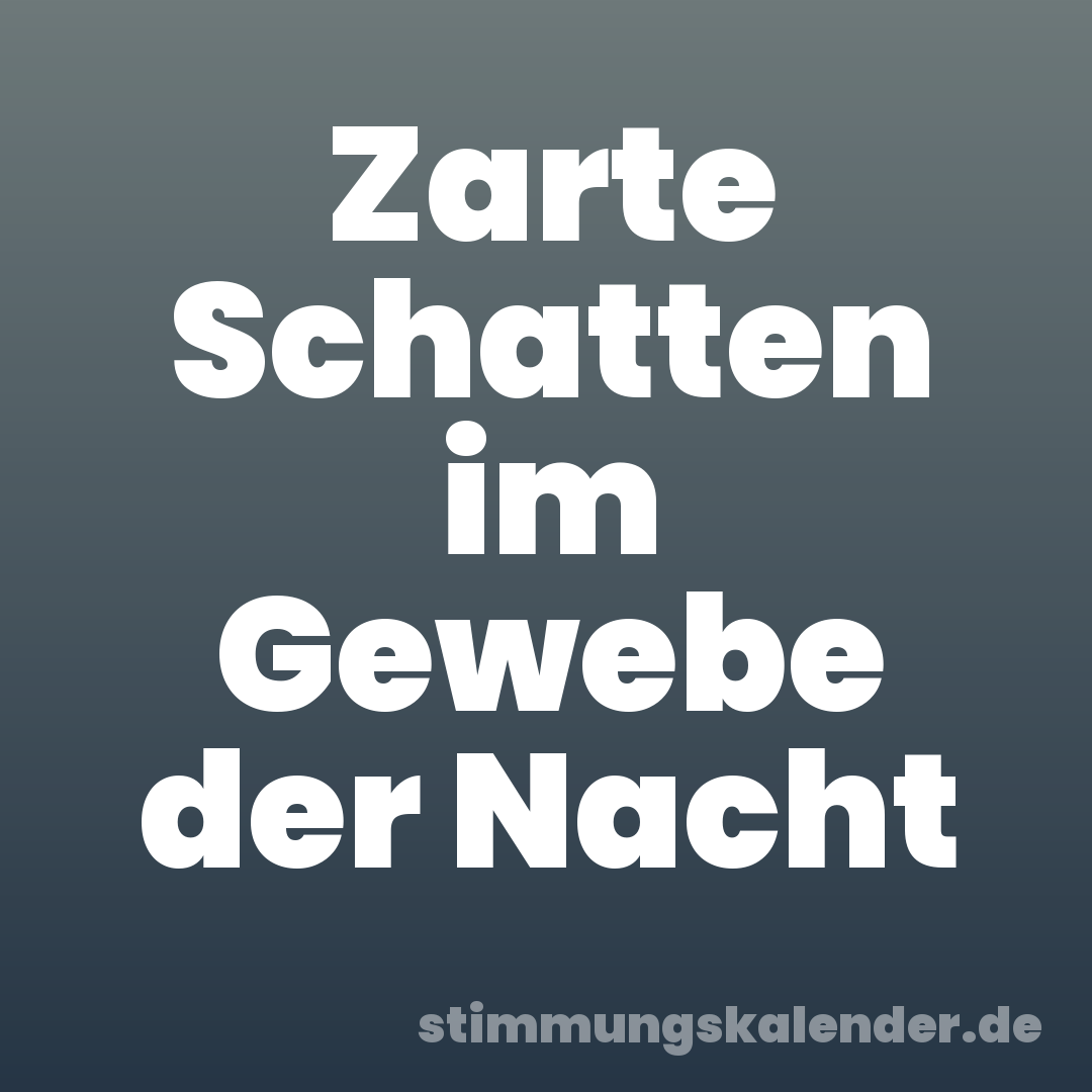 Zarte Schatten im Gewebe der Nacht