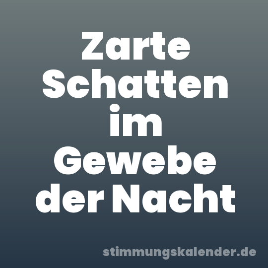 Zarte Schatten im Gewebe der Nacht