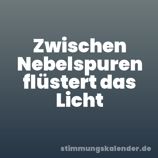 Zwischen Nebelspuren flüstert das Licht