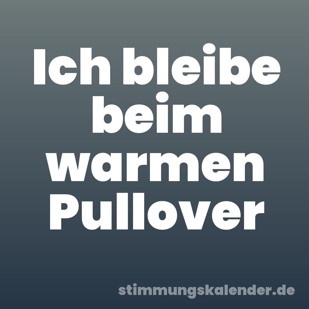Ich bleibe beim warmen Pullover