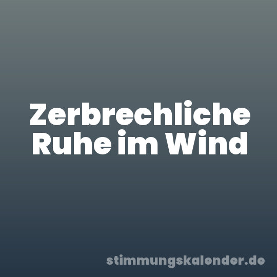 Zerbrechliche Ruhe im Wind