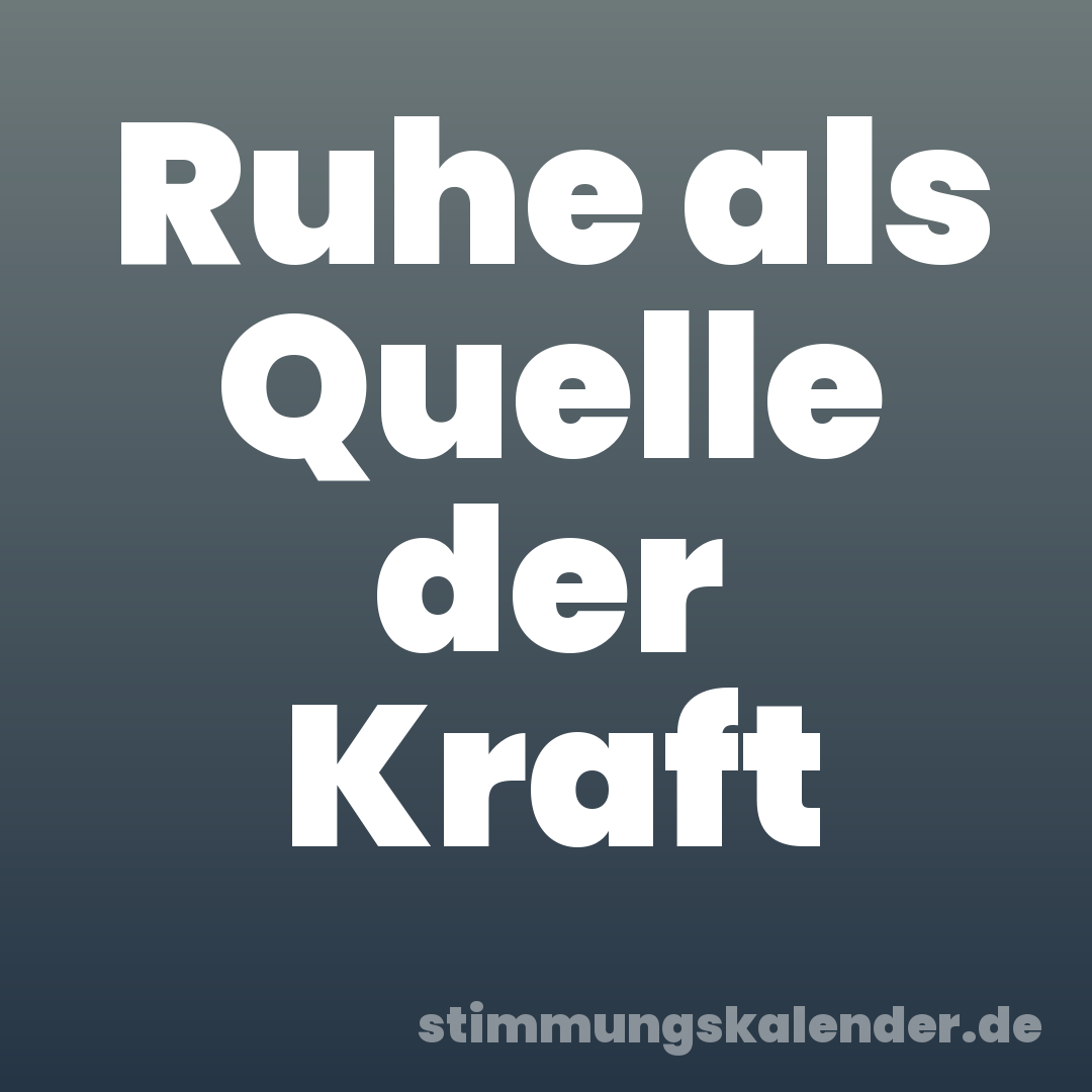 Ruhe als Quelle der Kraft