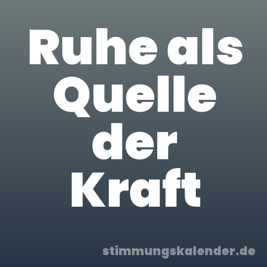 Ruhe als Quelle der Kraft