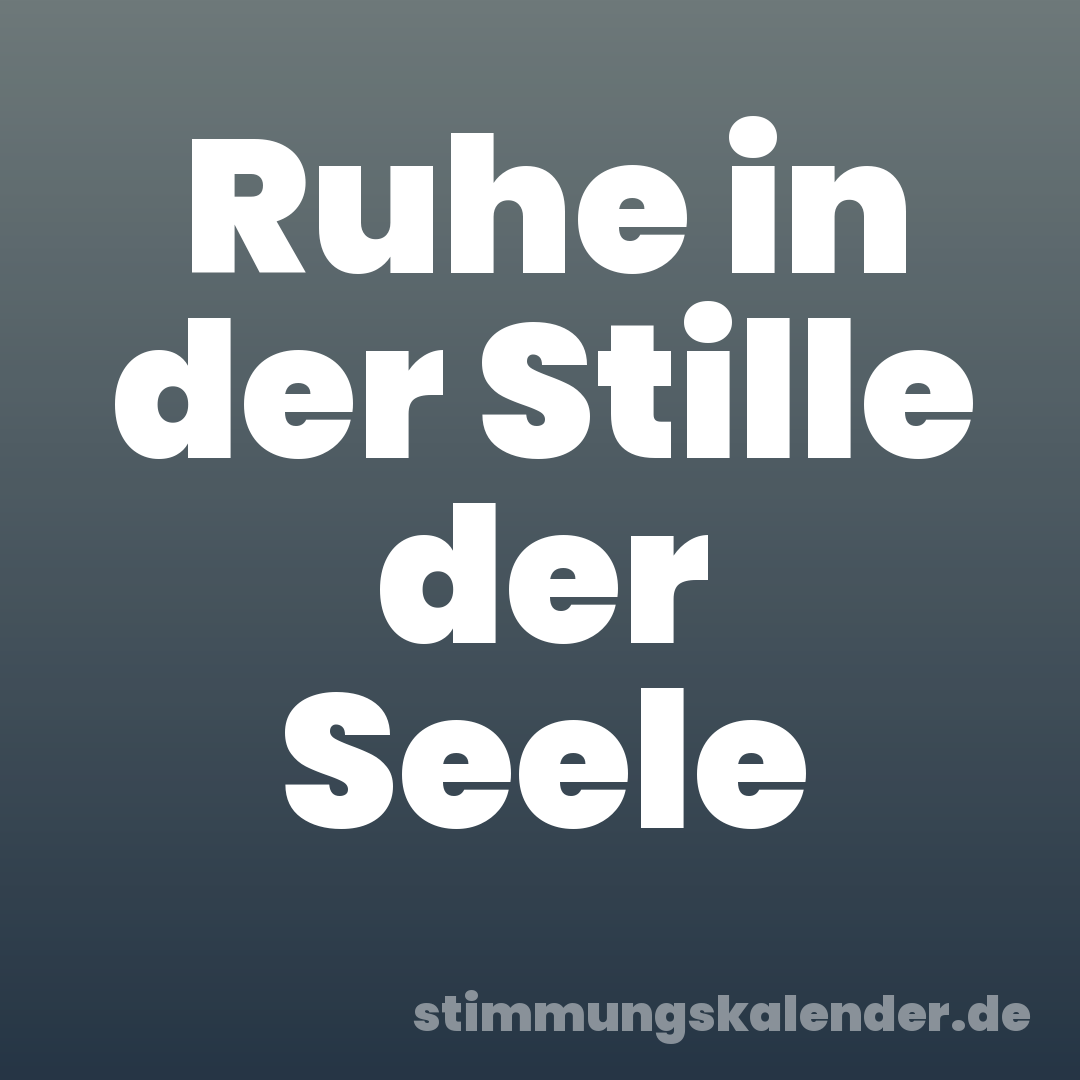 Ruhe in der Stille der Seele