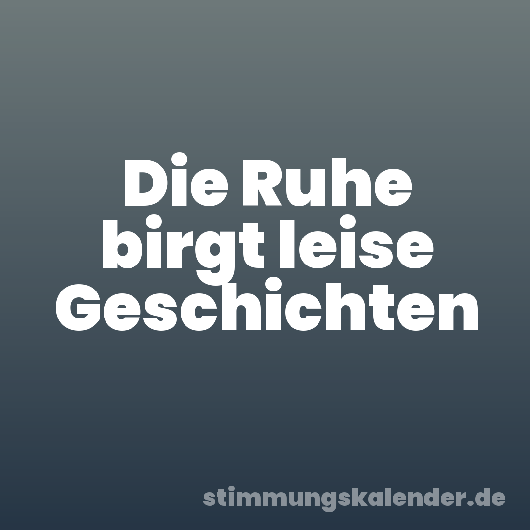 Die Ruhe birgt leise Geschichten