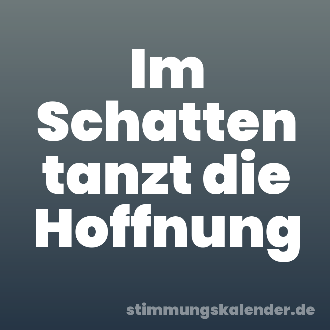 Im Schatten tanzt die Hoffnung