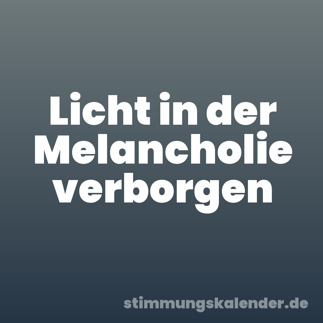 Licht in der Melancholie verborgen