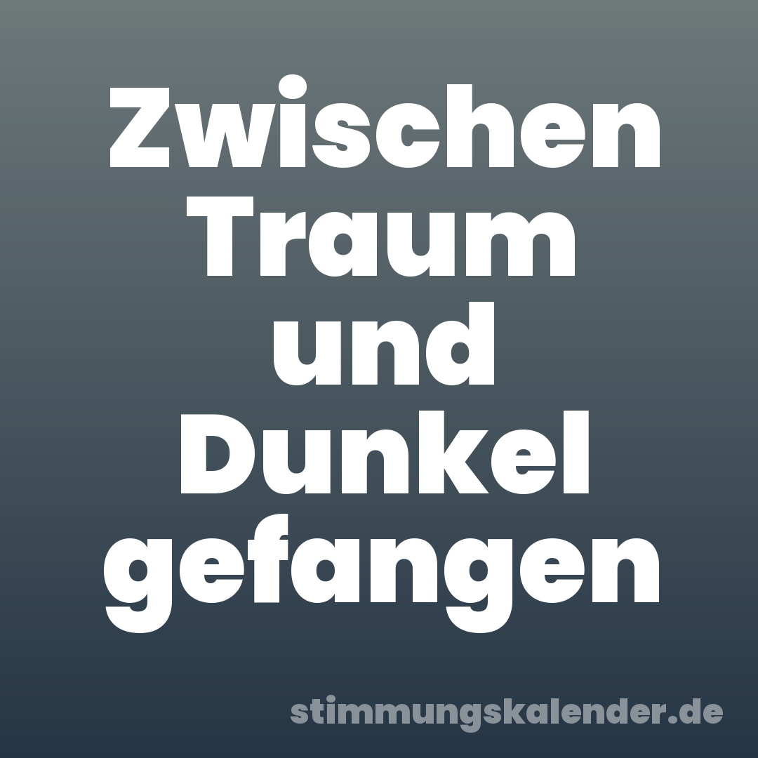 Zwischen Traum und Dunkel gefangen