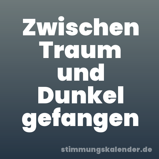 Zwischen Traum und Dunkel gefangen