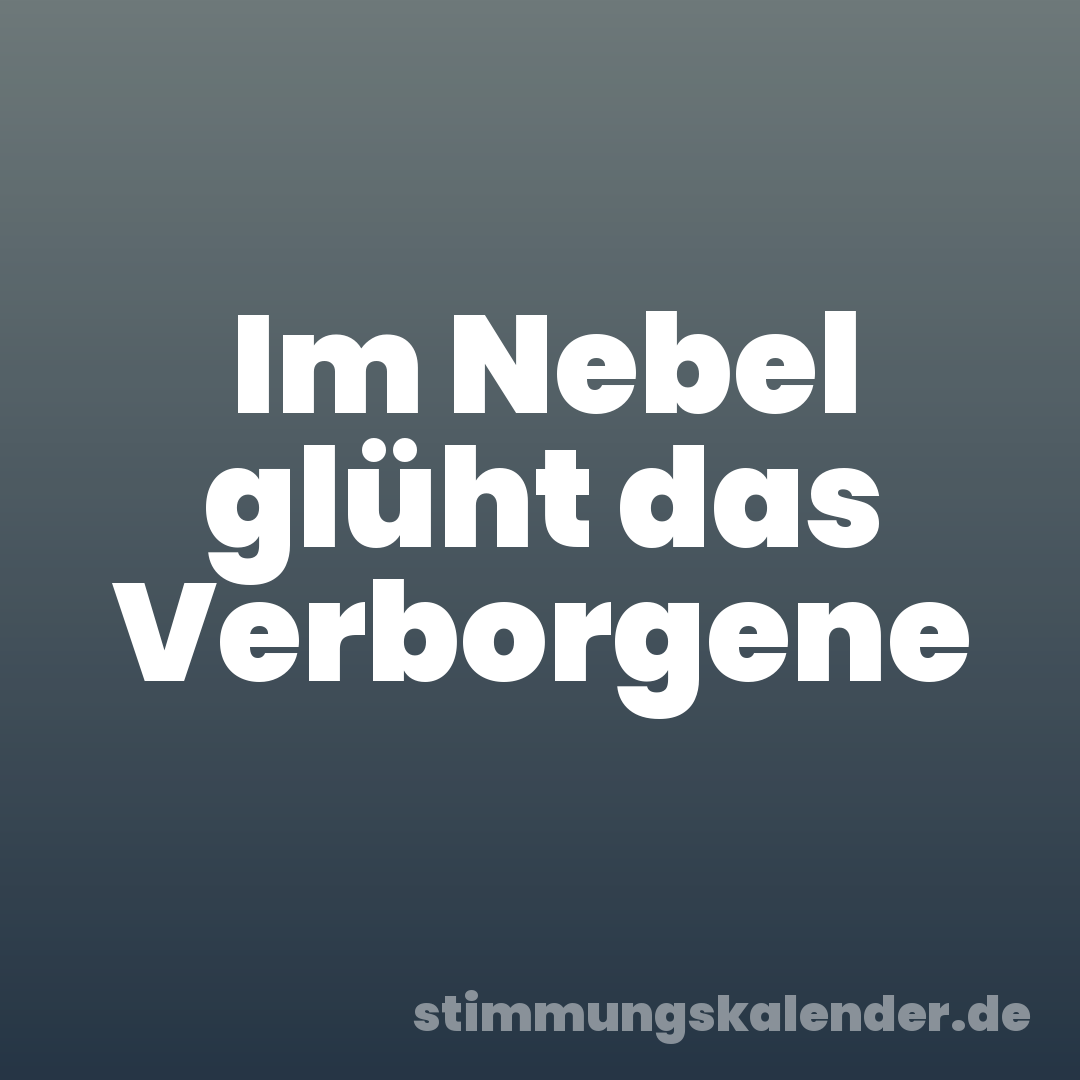 Im Nebel glüht das Verborgene