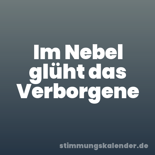 Im Nebel glüht das Verborgene