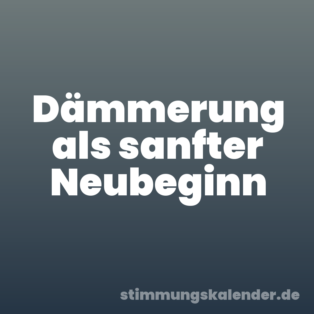 Dämmerung als sanfter Neubeginn