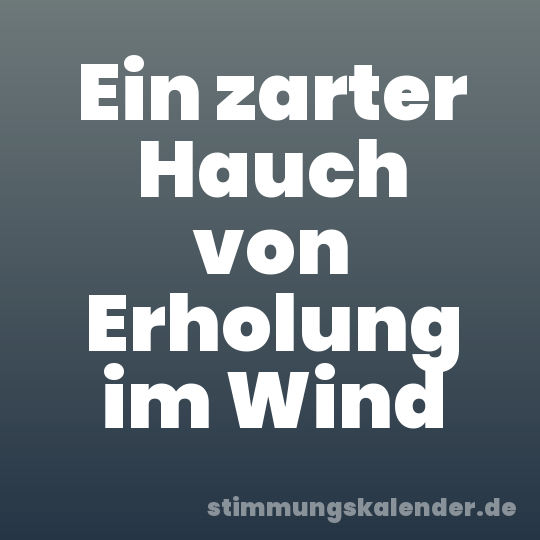 Ein zarter Hauch von Erholung im Wind