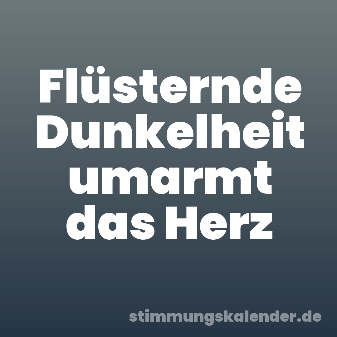 Flüsternde Dunkelheit umarmt das Herz