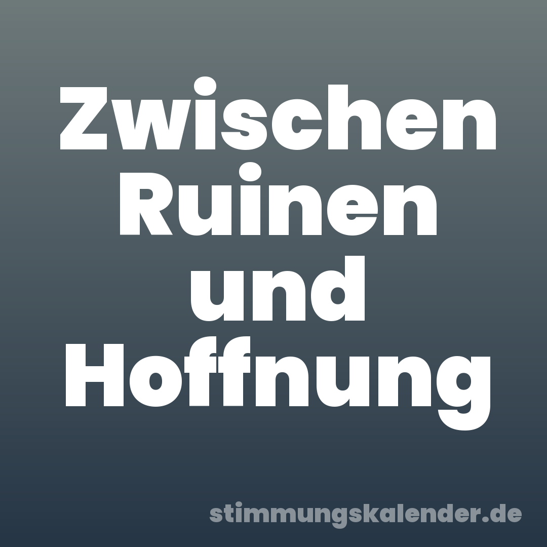 Zwischen Ruinen und Hoffnung