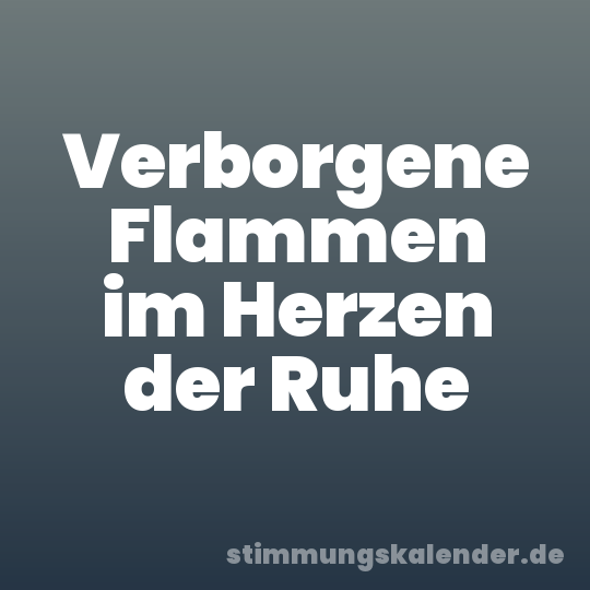 Verborgene Flammen im Herzen der Ruhe