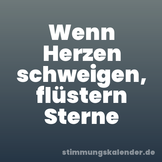 Wenn Herzen schweigen, flüstern Sterne