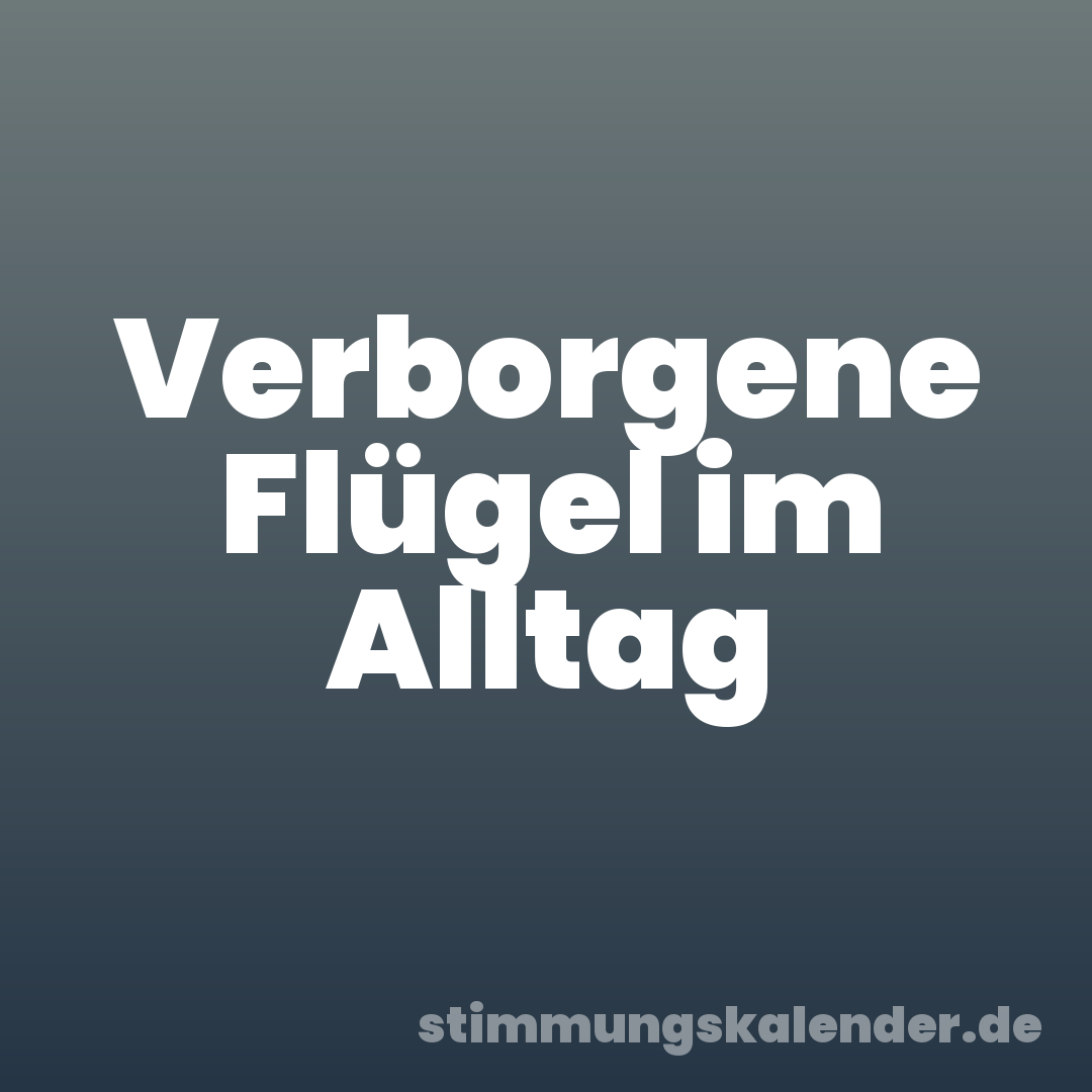 Verborgene Flügel im Alltag