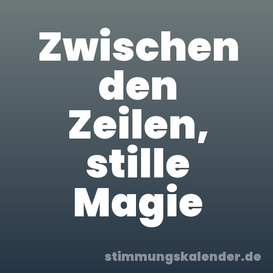 Zwischen den Zeilen, stille Magie