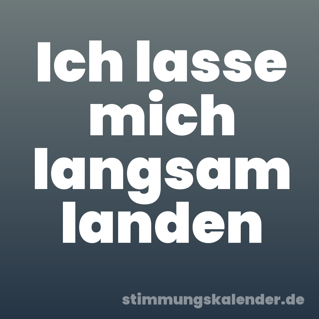 Ich lasse mich langsam landen