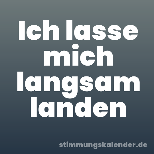 Ich lasse mich langsam landen