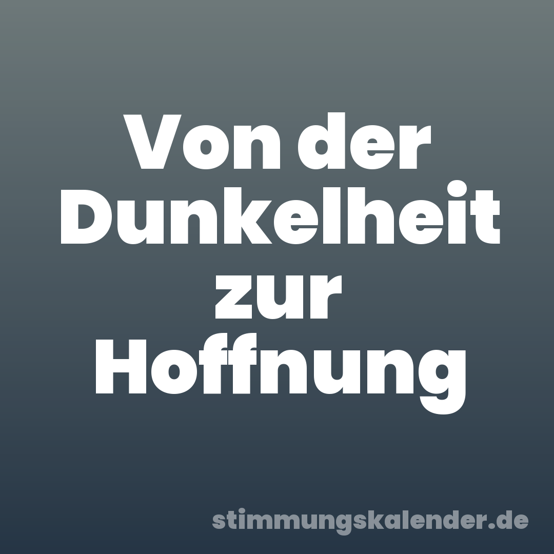 Von der Dunkelheit zur Hoffnung