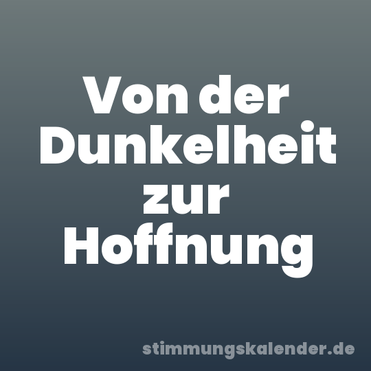Von der Dunkelheit zur Hoffnung