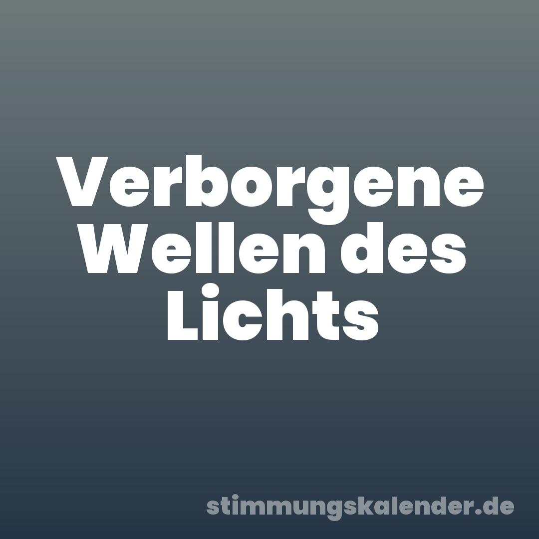 Verborgene Wellen des Lichts