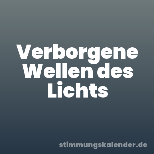 Verborgene Wellen des Lichts