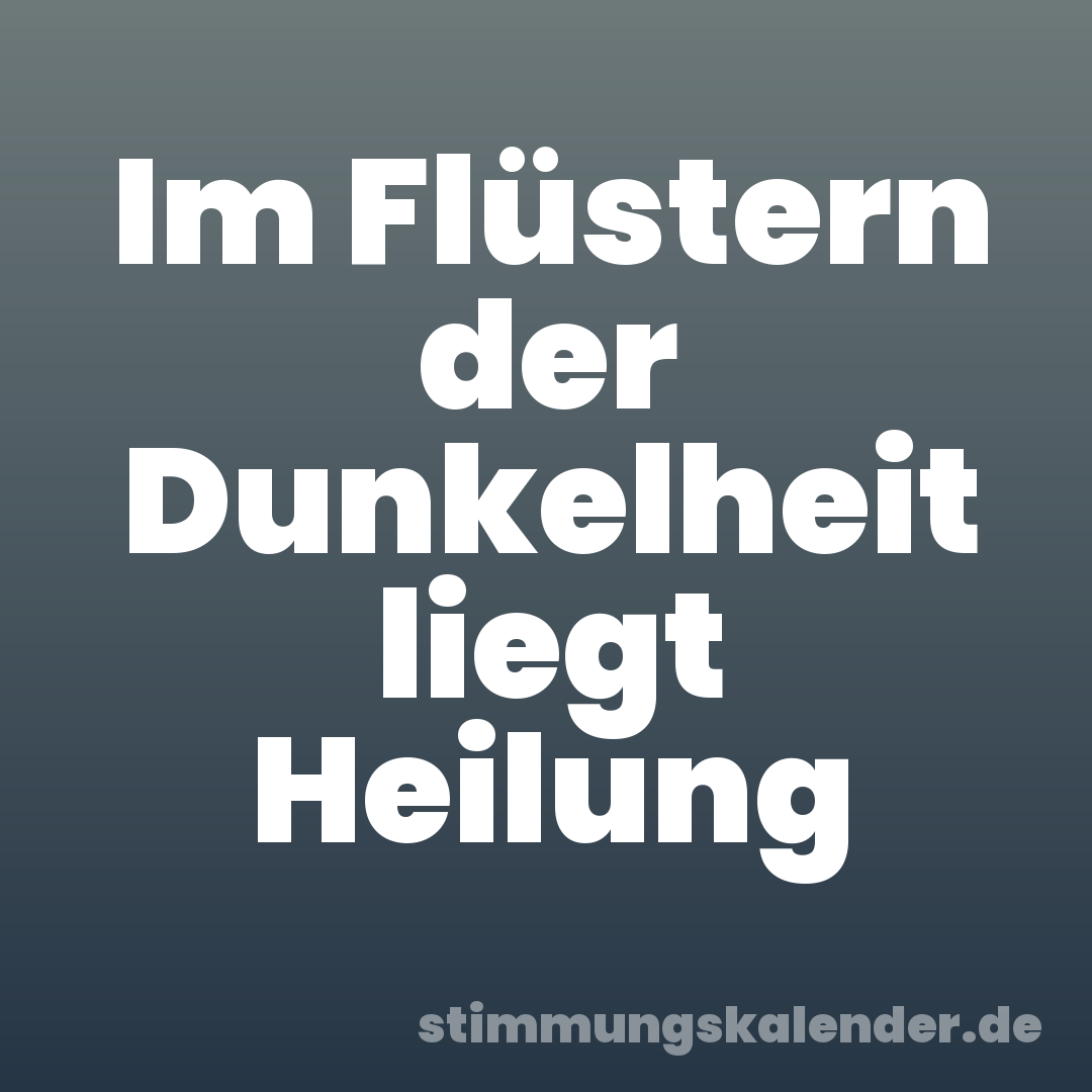 Im Flüstern der Dunkelheit liegt Heilung