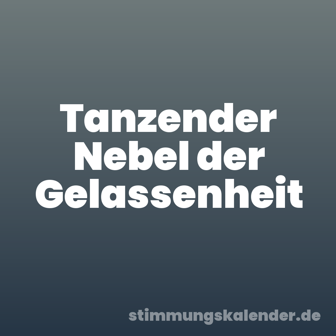 Tanzender Nebel der Gelassenheit