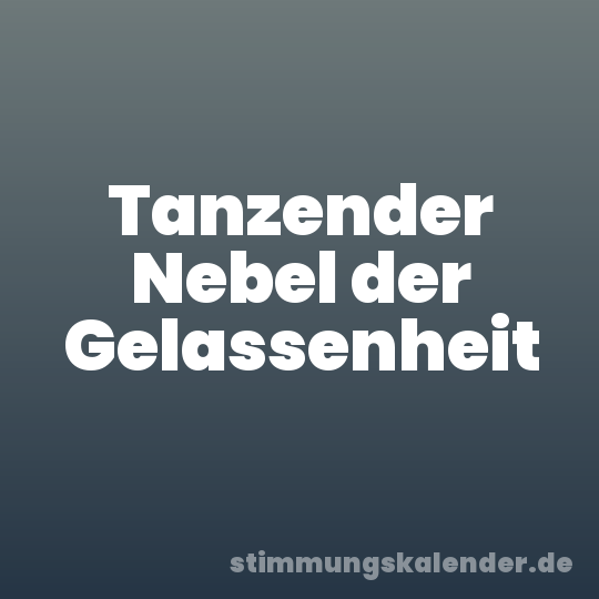 Tanzender Nebel der Gelassenheit