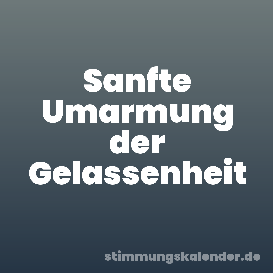 Sanfte Umarmung der Gelassenheit