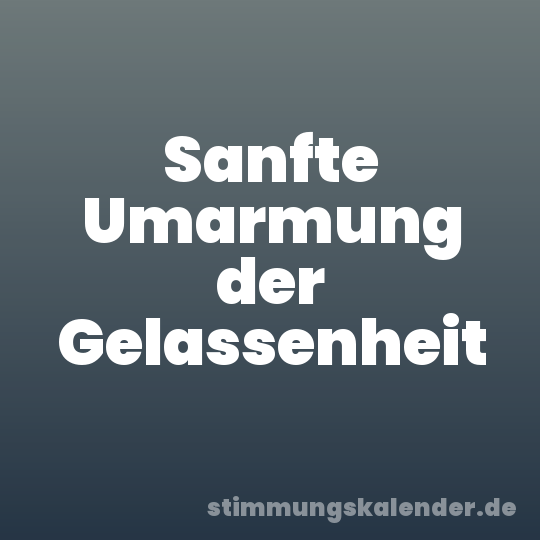 Sanfte Umarmung der Gelassenheit