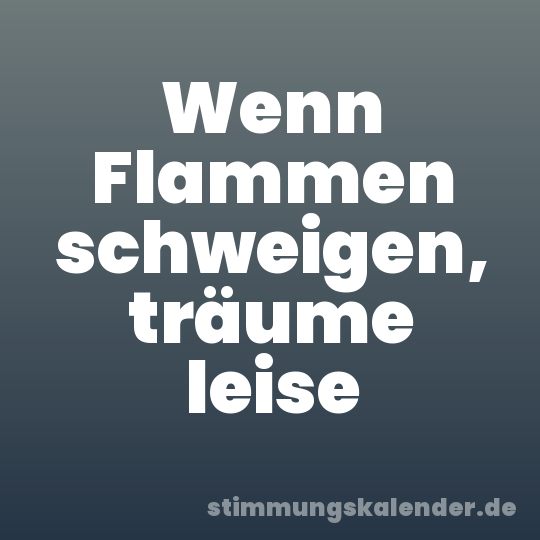 Wenn Flammen schweigen, träume leise