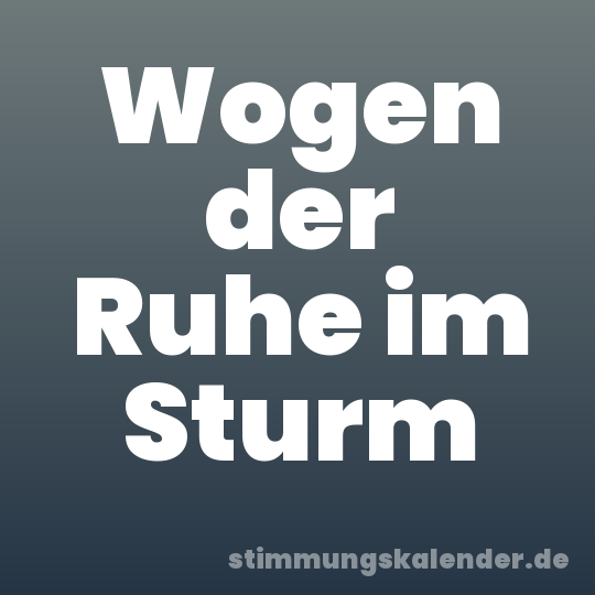 Wogen der Ruhe im Sturm
