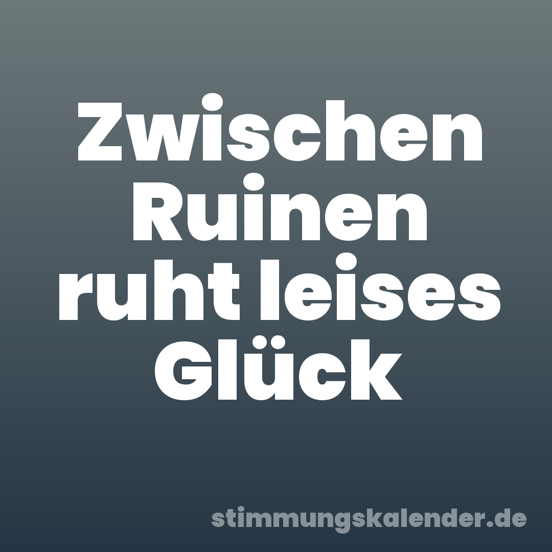 Zwischen Ruinen ruht leises Glück