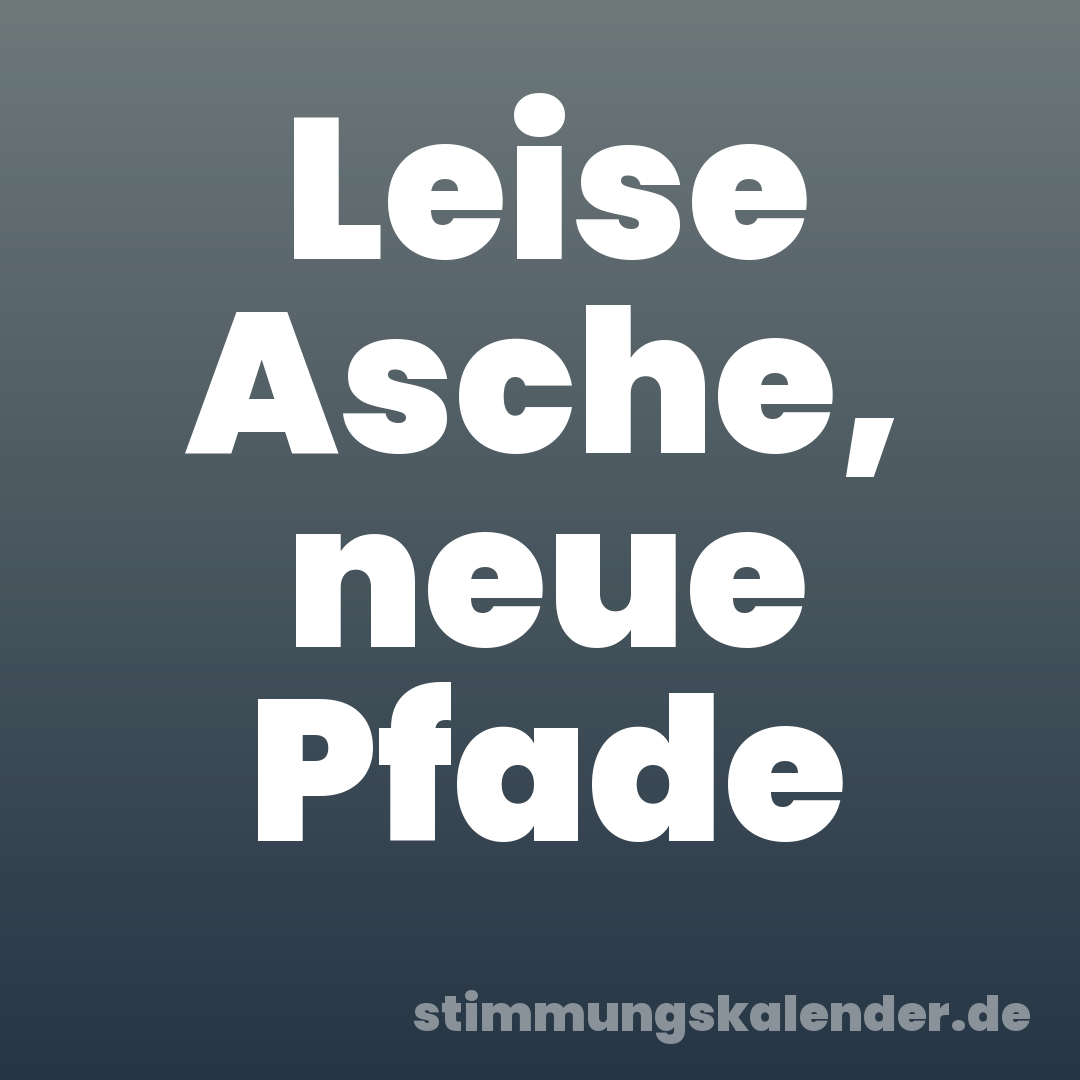 Leise Asche, neue Pfade