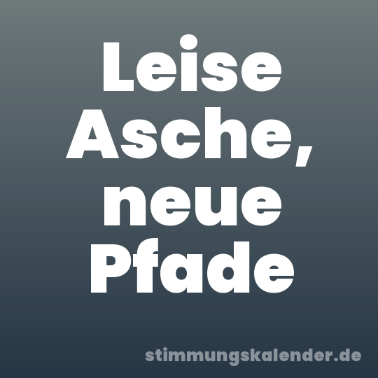 Leise Asche, neue Pfade