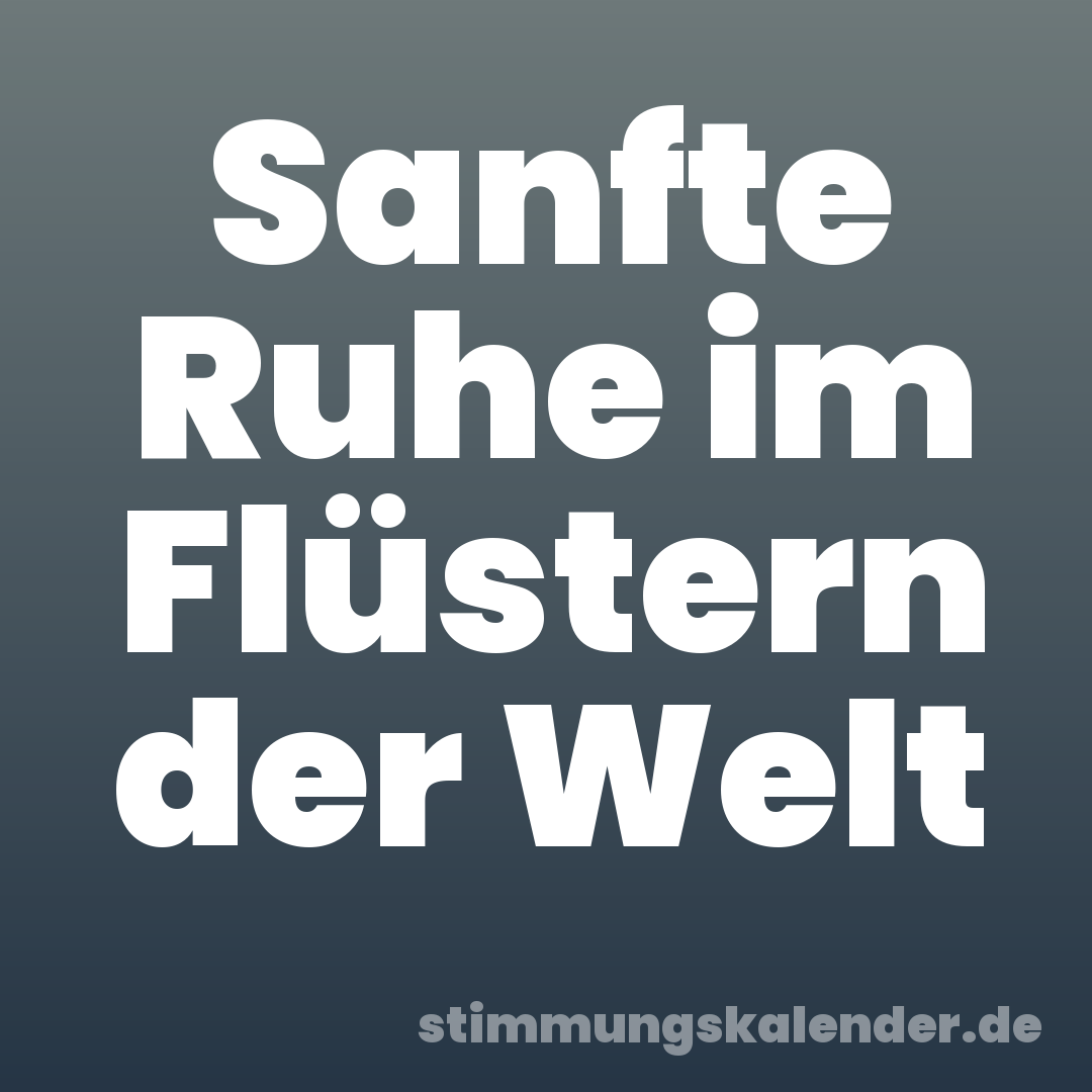 Sanfte Ruhe im Flüstern der Welt