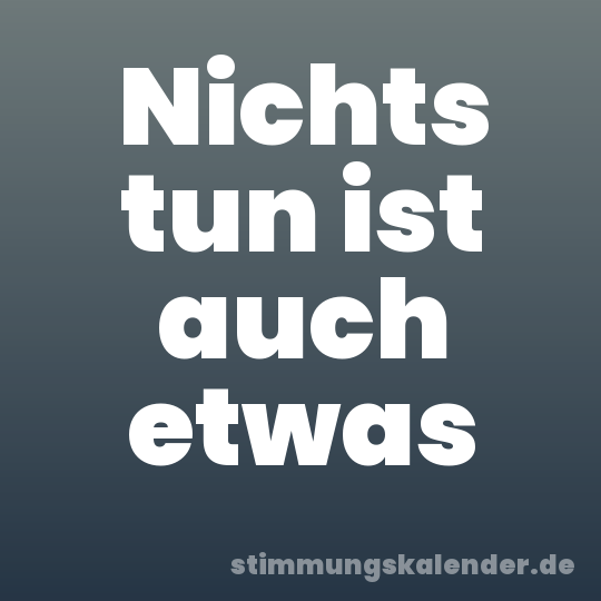 Nichts tun ist auch etwas