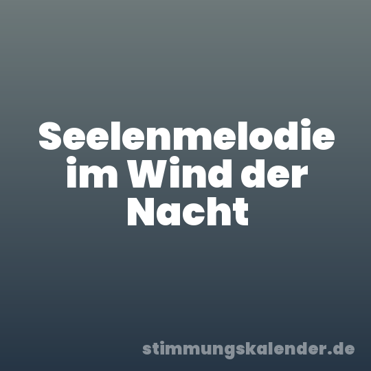 Seelenmelodie im Wind der Nacht