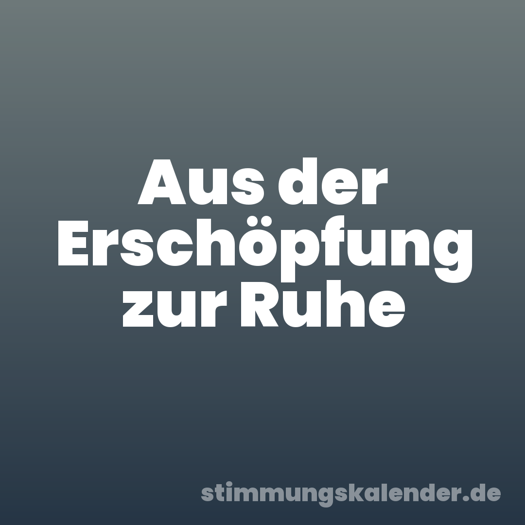 Aus der Erschöpfung zur Ruhe