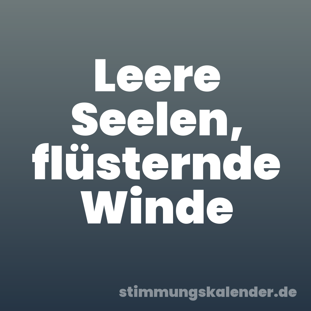 Leere Seelen, flüsternde Winde