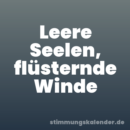 Leere Seelen, flüsternde Winde