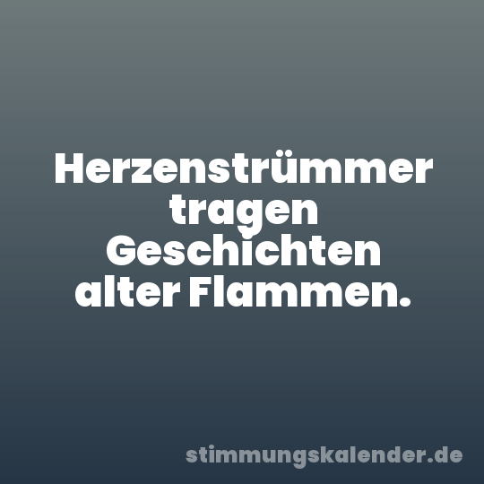Herzenstrümmer tragen Geschichten alter Flammen.