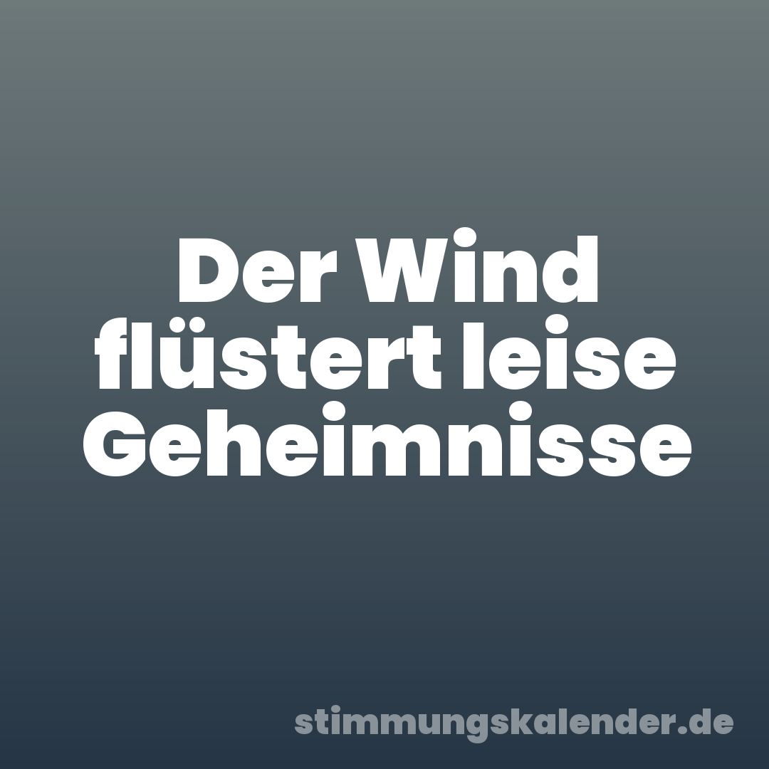 Der Wind flüstert leise Geheimnisse