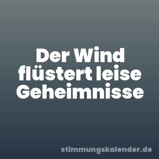 Der Wind flüstert leise Geheimnisse