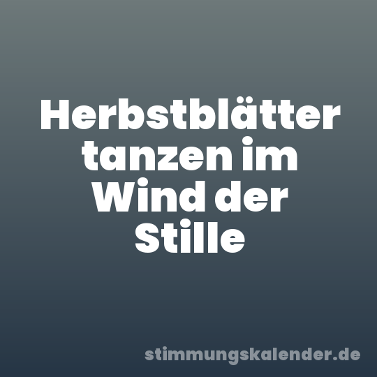 Herbstblätter tanzen im Wind der Stille