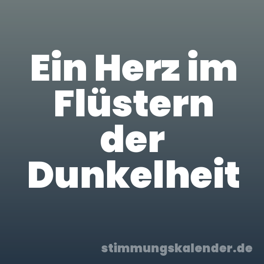 Ein Herz im Flüstern der Dunkelheit